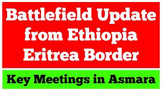 Download lagu Battlefield Update from Ethiopia Eritrea Border | Key Meetings in Asmara