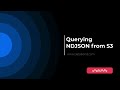 Querying NDJSON from S3
