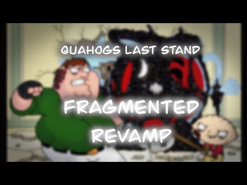 Quahogs Last Stand FRAGMENTED REVAMP