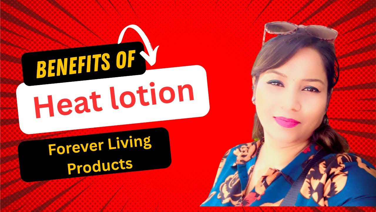 Benefits of heat lotion | Forever living Products | Grow you business online | Forever business 