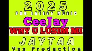 Ceejay Why U Lusim Mi Go  Jaytaa 2025  