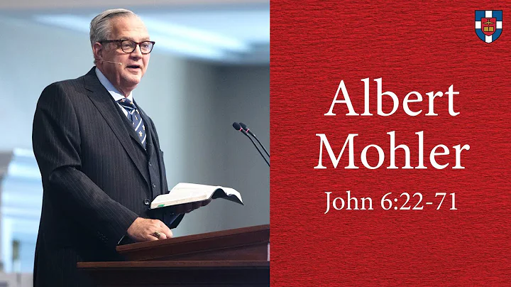 Albert Mohler | John 6:22-71