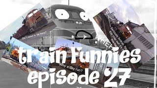 Train Funnies Episode 27 Finally