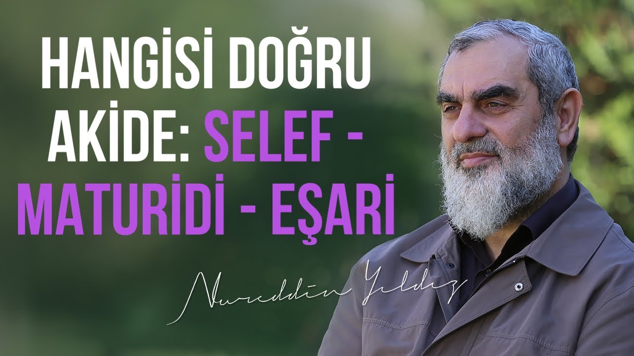 HANGİSİ DOĞRU AKİDE: SELEF - MATURİDİ - EŞARİ | Nureddin Yıldız