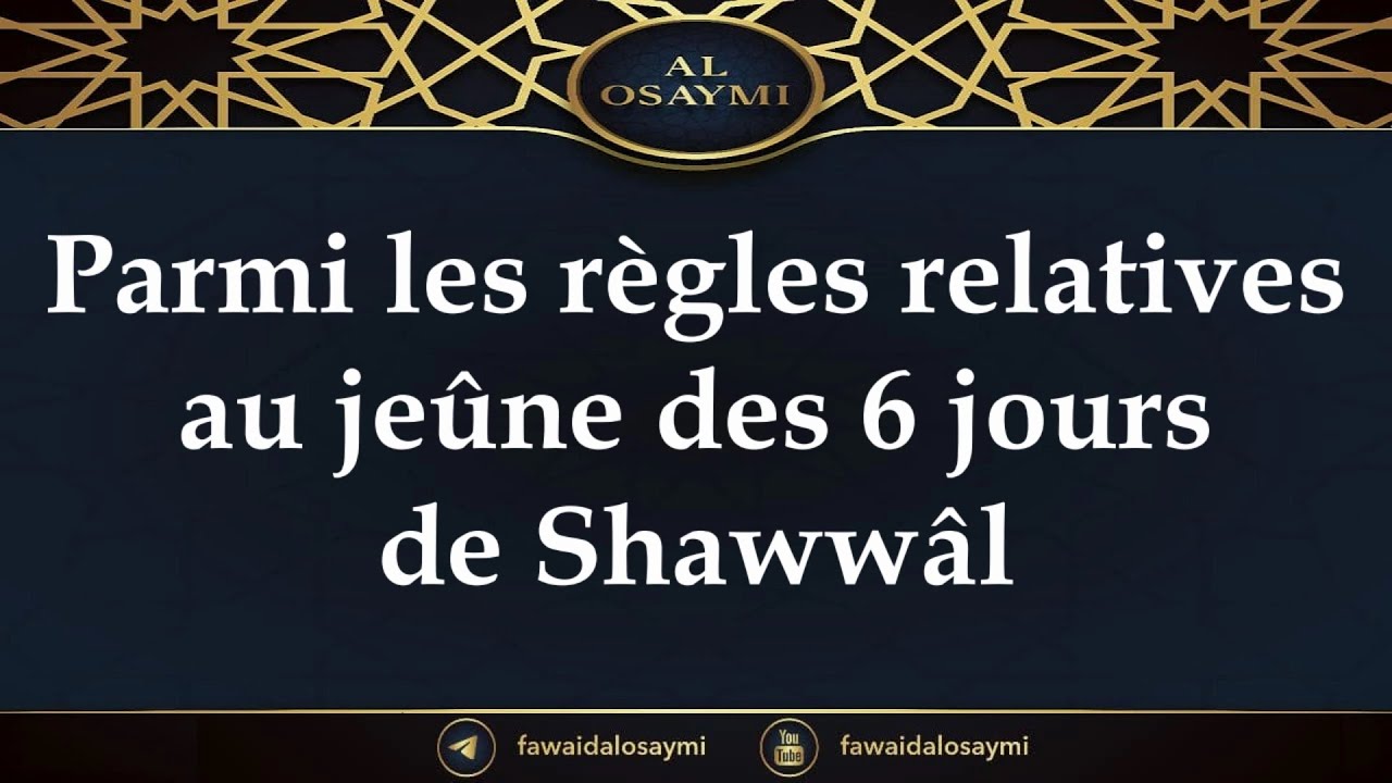 Parmi les règles relatives au jeûne des 6 jours de Shawwâl - Shaikh Saalih AlOsaymi