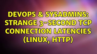 Celebrity DevOps & SysAdmins: Strange 3-second tcp connection latencies (Linux, HTTP) (4 Solutions!!) Net Worth