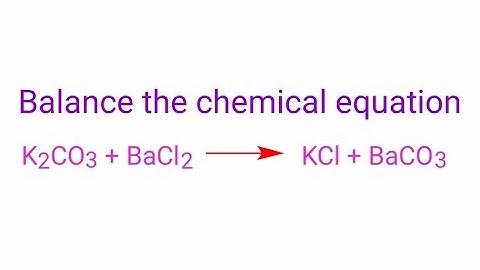 K2CO3+BaCl2=KCl+BaCO3 balance the chemical equation @mydocumentary838 .  k2co3+bacl2=kcl+baco3