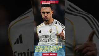 No Gifts   Arbeloa Stands Firm on Alexander Arnold Selection as Carvajal Rivalry Heats Up