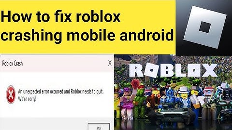 How to fix roblox crashing mobile android