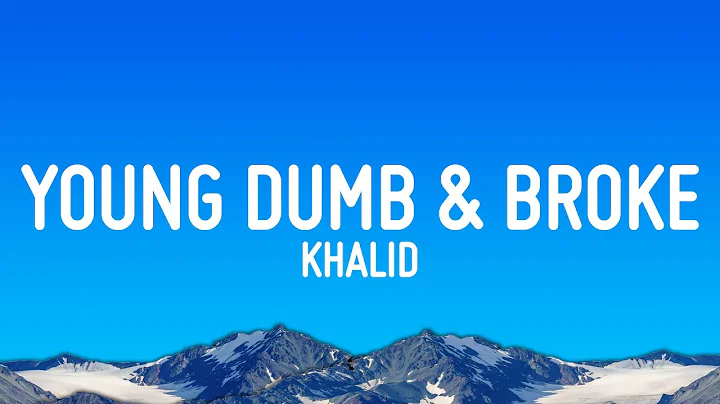 Khalid - Young Dumb & Broke (Lyrics)