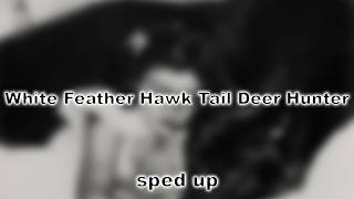 Lana Del Rey - White Feather Hawk Tail Deer Hunter (sped up)