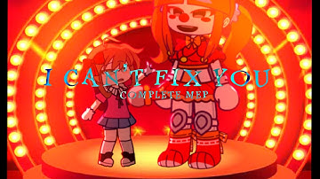 I CANT FIX YOU — COMPLETE MEP ;; [ ‼️ TW ] ;; GACHA MEP — FNaF