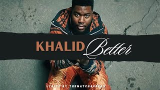 KHALID - Better [Lyrics]