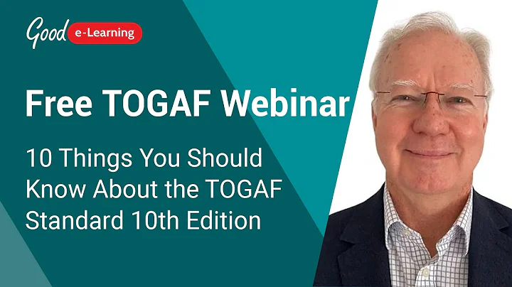 Free TOGAF Webinar: 10 Things You Should Know About TOGAF Standard 10th Edition | Good e-Learning