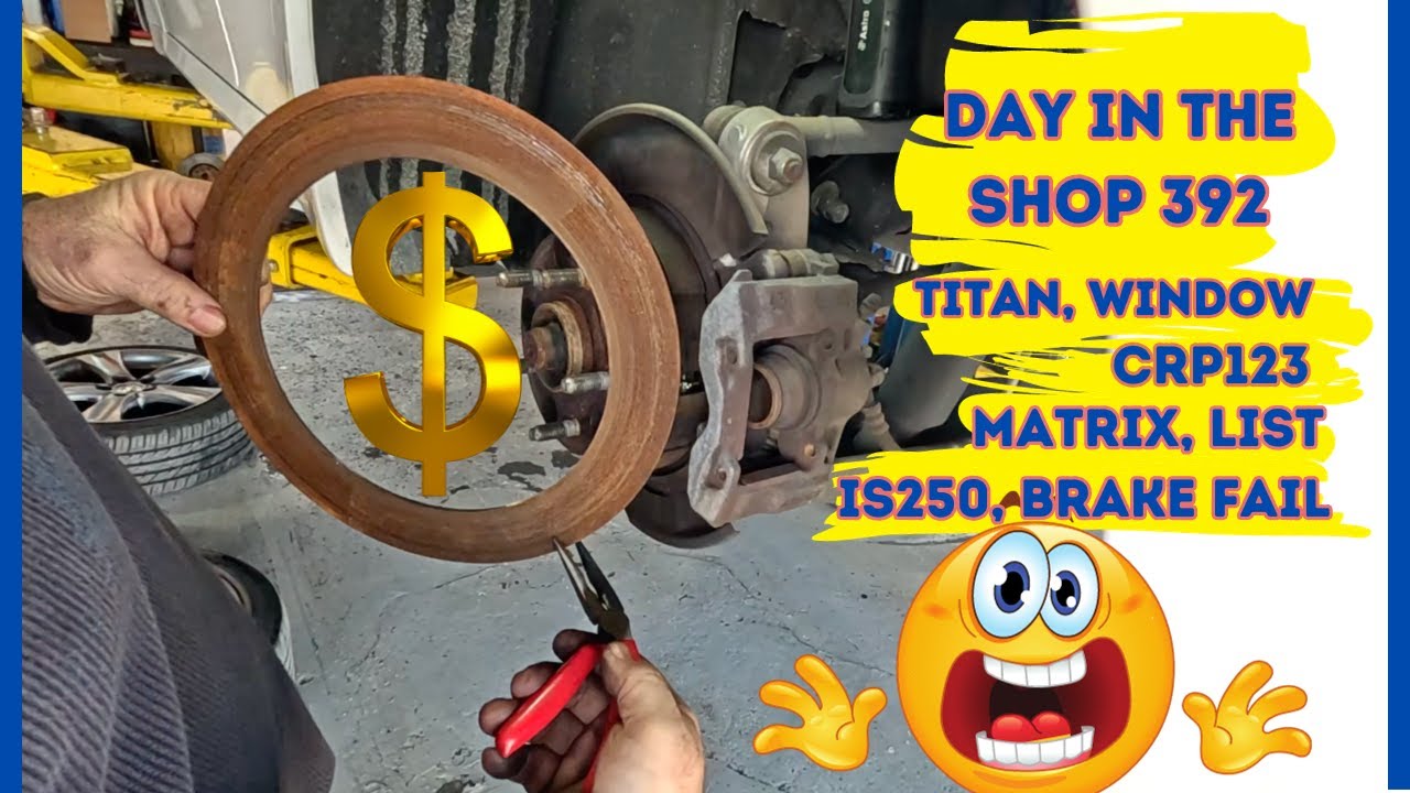 TITAN WINDOW, CRP123, MATRIX, LEXUS BRAKE FAIL! DAY IN THE SHOP 392 