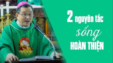 Hai nguyên tắc sống hoàn thiện | Bài giảng của Đức cha Giuse Đỗ Quang Khang