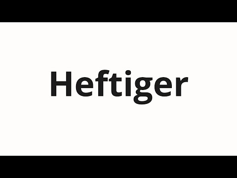 How to pronounce Heftiger