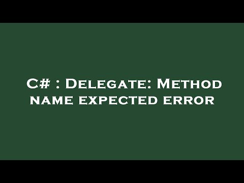 C# : Delegate: Method name expected error