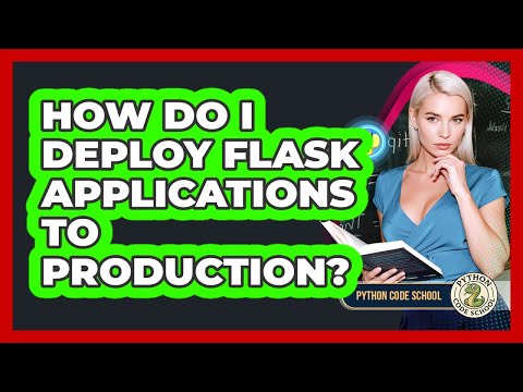 How Do I Deploy Flask Applications To Production? - Python Code School