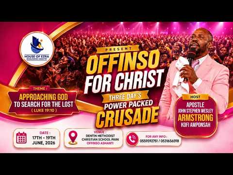HOUSE OF EZRA WORLDWIDE MIN. GH. OFFINSO FOR CHRIST CRUSADE [FINAL DAY] 19/6/26