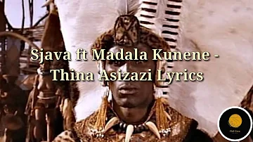 Sjava - Thina Asizazi (Official Lyrics) Ft Madala Kunene