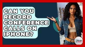 Can You Record Conference Calls On IPhone? - Ultimate Life Hacks