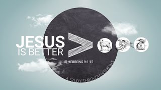 Hebrews 9:1-15 "A Better Tabernacle"
