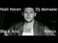 Niall Horan   Black And White  Remix Dj Demasie