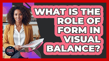 What Is The Role Of Form In Visual Balance?