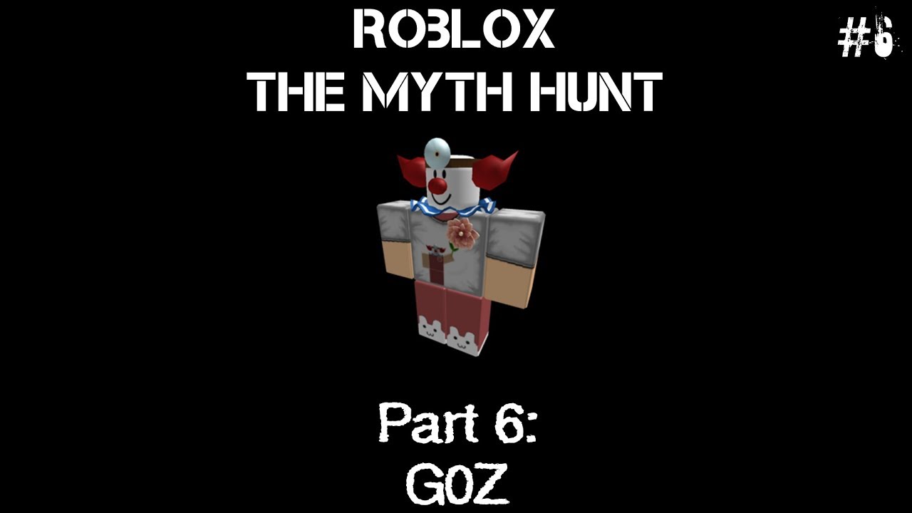 G0z Roblox The Myth Hunt Part 6 Youtube - goz roblox