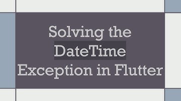 Solving the DateTime Exception in Flutter