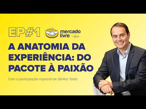 A Anatomia da Experiência: Do Pacote à Paixão | CX @ MELI #1