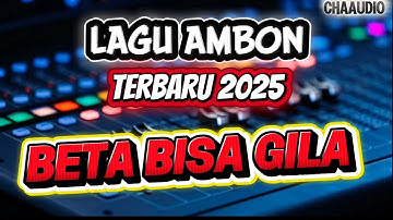 LAGU AMBON TERBARU 2025 BETA BISA GILA CHAAUDIO