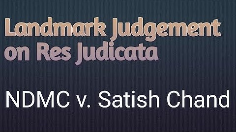 Res judicata case|res judicata judgement|Ndmc v. satish chand