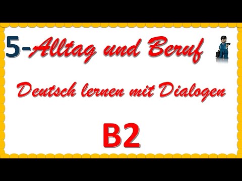 Alltag und Beruf - B2 - Deutsch lernen mit Dialogen 5