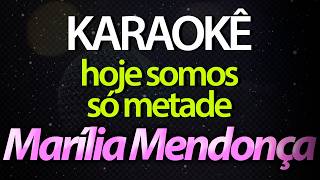 ⭐ Hoje Somos Só Metade - Marília Mendonça (Karaokê Version) (Cover)