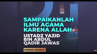Sampaikanlah Ilmu Agama Hanya Karena Allah l Ustadz Yazid bin Abdul Qadir Jawas