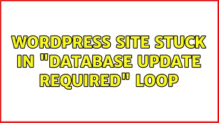 Wordpress: Site stuck in "Database Update Required" loop (6 Solutions!!)