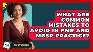 What Are Common Mistakes To Avoid In PMR And MBSR Practice? - PTSD Support Channel