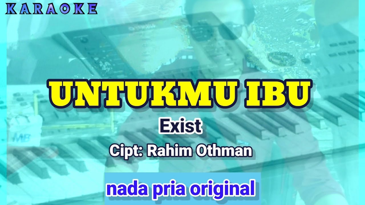 Karaoke UNTUKMU IBU nada pria original | Exist - YouTube