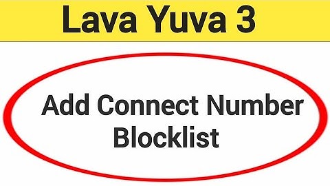 Lava Yuva 3 Blacklist me number kaise dale, How to add connect number in Blacklist Lava Yuva 3