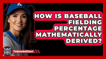 How Is Baseball Fielding Percentage Mathematically Derived? - The Baseball Xpert