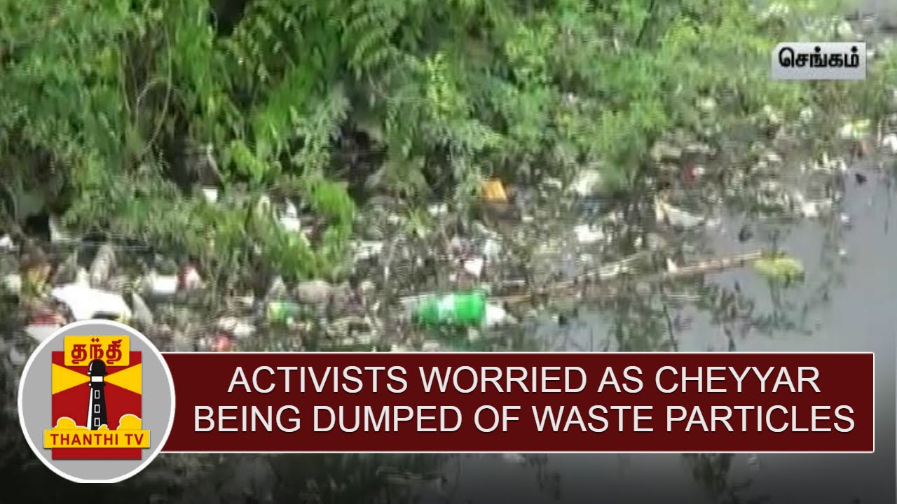 Social Activists worried as Cheyyar being dumped of waste particles | Thanthi TV