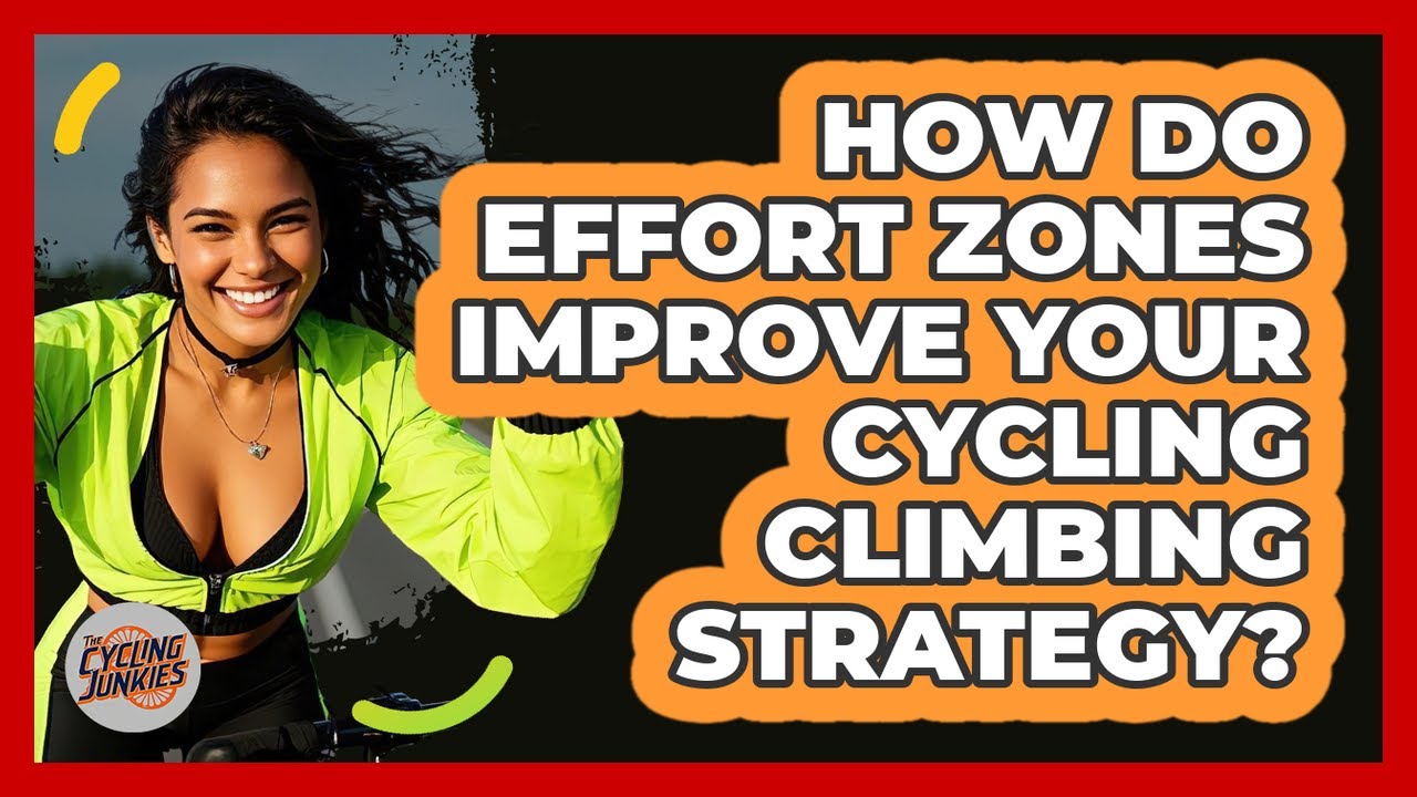 How Do Effort Zones Improve Your Cycling Climbing Strategy? - The Cycling Junkies