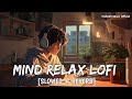 1 Hour Of Pure Lofi | Metro Version | Arijit Singh lofi To Travel/Study/Drive/Chill/Relaxing/Peace