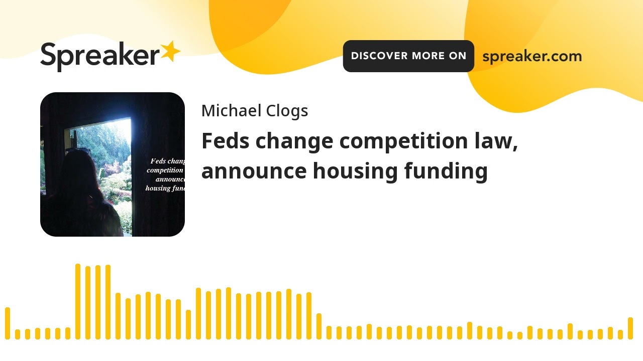 Feds change competition law, announce housing funding