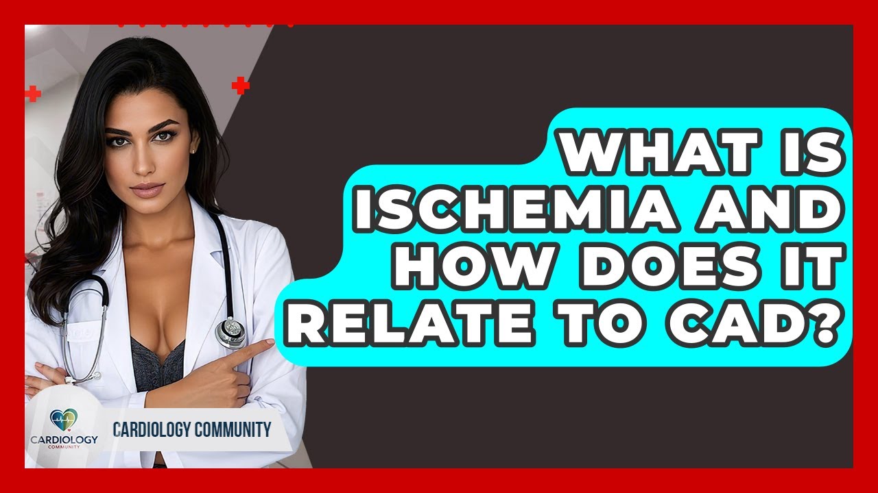 What Is Ischemia And How Does It Relate To CAD? - Cardiology Community