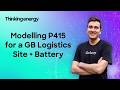 Modelling P415 for a GB Logistics Site + Battery