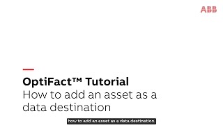 How to add an asset as a data destination in OptiFact™