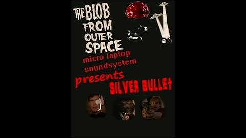 The blob from outer space   Silver bullet